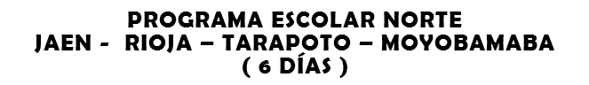 PROGRAMA ESCOLAR NORTE JAEN - RIOJA – TARAPOTO – MOYOBAMABA ( 6 DÍAS )