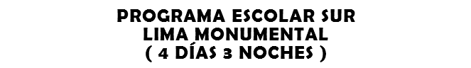 PROGRAMA ESCOLAR SUR LIMA MONUMENTAL ( 4 DÍAS 3 NOCHES )